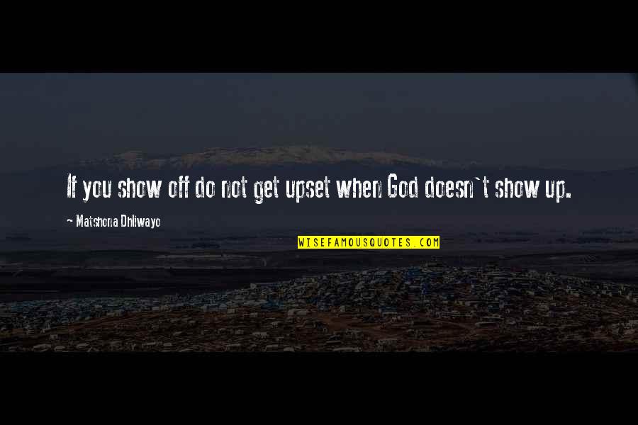 Show Off Quotes By Matshona Dhliwayo: If you show off do not get upset