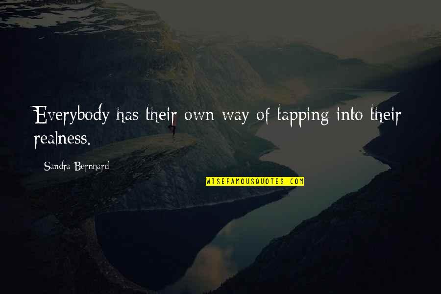Show Offs Stencils Quotes By Sandra Bernhard: Everybody has their own way of tapping into