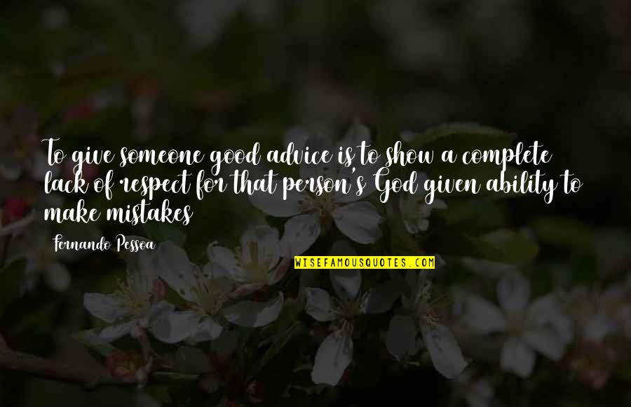 Show Respect Quotes By Fernando Pessoa: To give someone good advice is to show Show Respect Quotes By Fernando Pessoa: To give someone good advice is to show