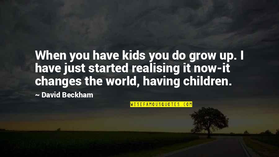 Show Running Account Quotes By David Beckham: When you have kids you do grow up.