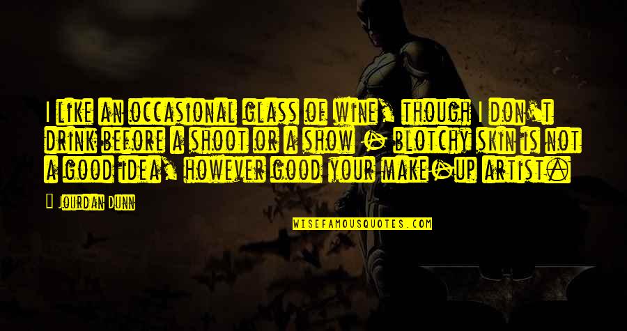 Show Some Skin Quotes By Jourdan Dunn: I like an occasional glass of wine, though Show Some Skin Quotes By Jourdan Dunn: I like an occasional glass of wine, though