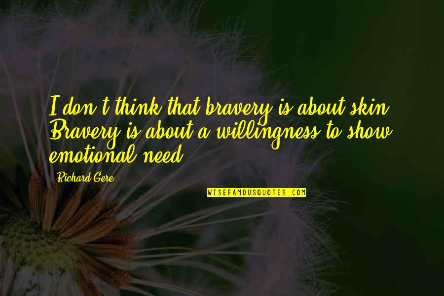 Show Some Skin Quotes By Richard Gere: I don't think that bravery is about skin. Show Some Skin Quotes By Richard Gere: I don't think that bravery is about skin.