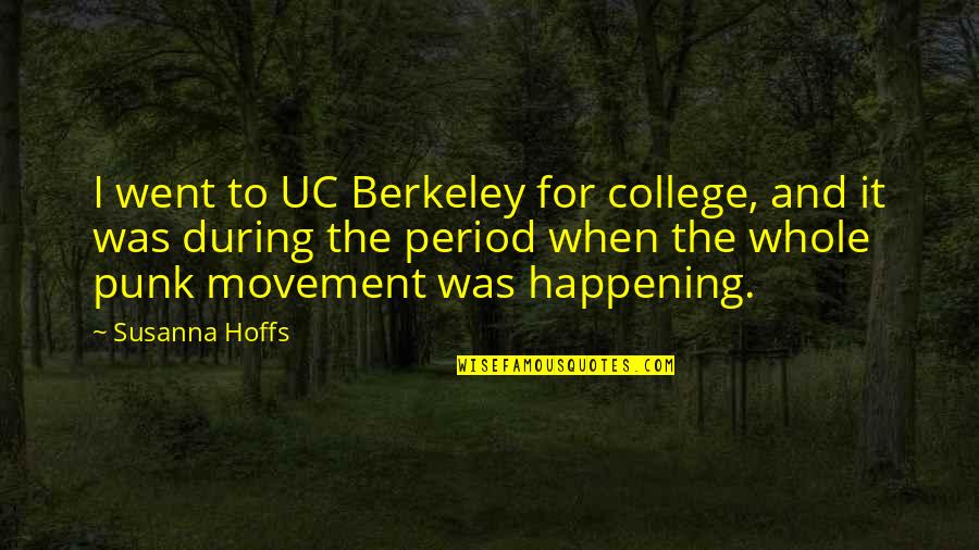 Show Steers Quotes By Susanna Hoffs: I went to UC Berkeley for college, and