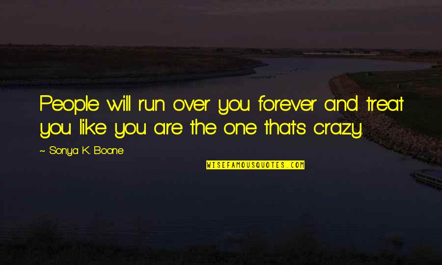 Show Thank You Quotes By Sonya K. Boone: People will run over you forever and treat