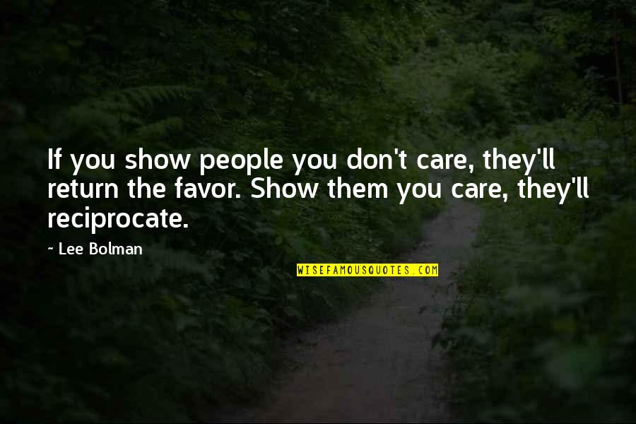 Show That You Care Quotes By Lee Bolman: If you show people you don't care, they'll Show That You Care Quotes By Lee Bolman: If you show people you don't care, they'll