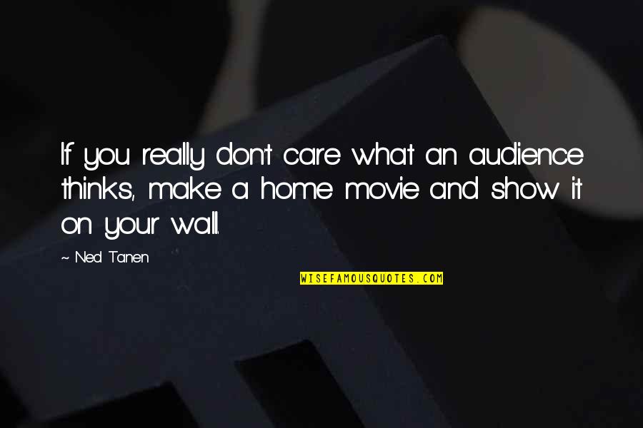 Show That You Care Quotes By Ned Tanen: If you really don't care what an audience Show That You Care Quotes By Ned Tanen: If you really don't care what an audience