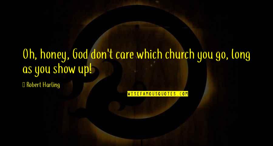 Show That You Care Quotes By Robert Harling: Oh, honey, God don't care which church you Show That You Care Quotes By Robert Harling: Oh, honey, God don't care which church you