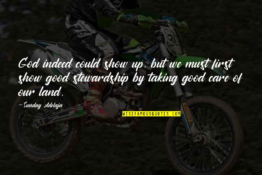 Show That You Care Quotes By Sunday Adelaja: God indeed could show up, but we must Show That You Care Quotes By Sunday Adelaja: God indeed could show up, but we must