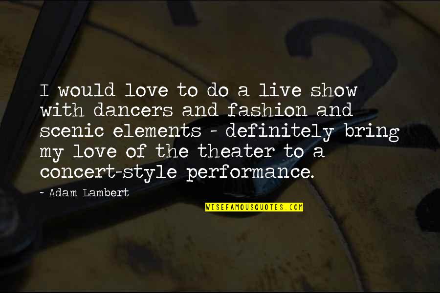 Show The Love Quotes By Adam Lambert: I would love to do a live show