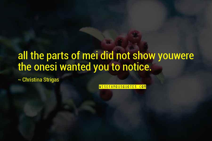Show The Love Quotes By Christina Strigas: all the parts of mei did not show