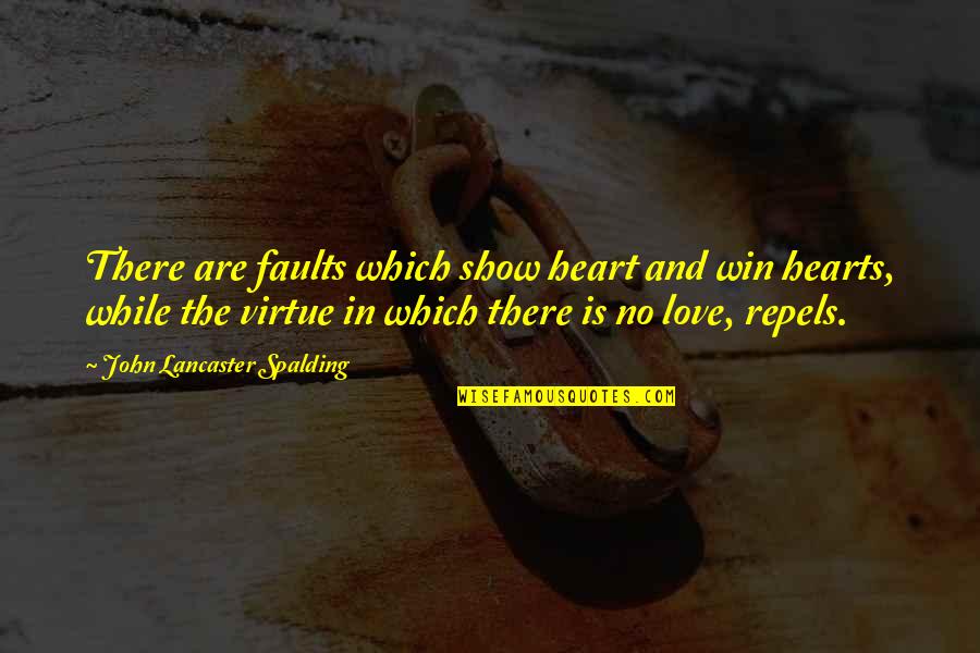 Show The Love Quotes By John Lancaster Spalding: There are faults which show heart and win
