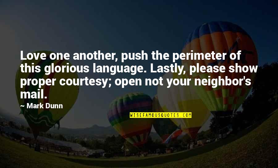 Show The Love Quotes By Mark Dunn: Love one another, push the perimeter of this