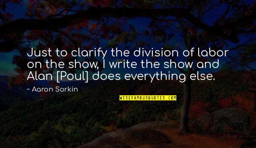 Show The Quotes By Aaron Sorkin: Just to clarify the division of labor on