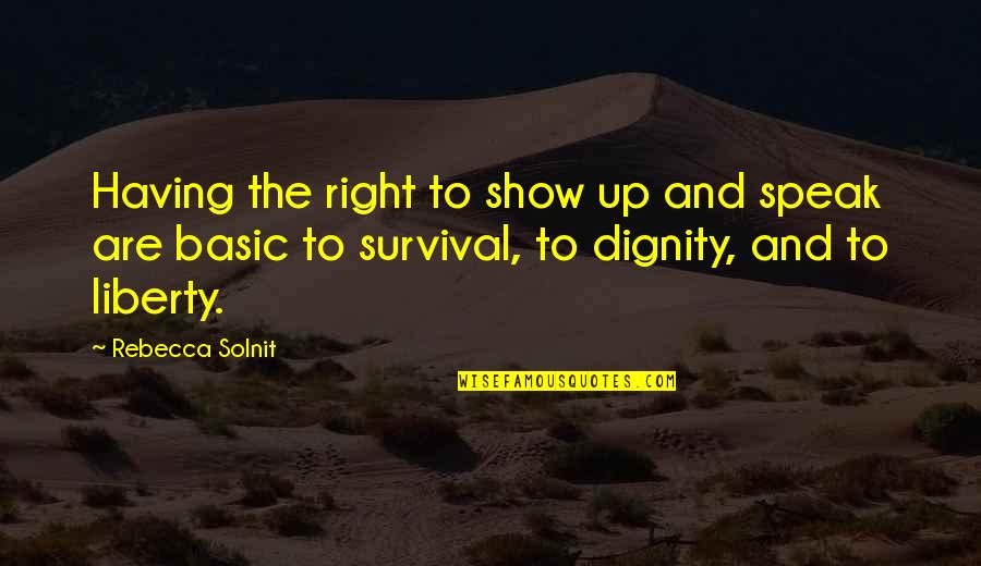 Show The Quotes By Rebecca Solnit: Having the right to show up and speak