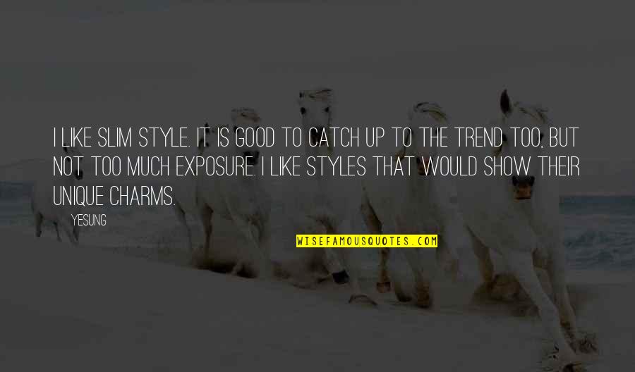Show The Quotes By Yesung: I like slim style. It is good to
