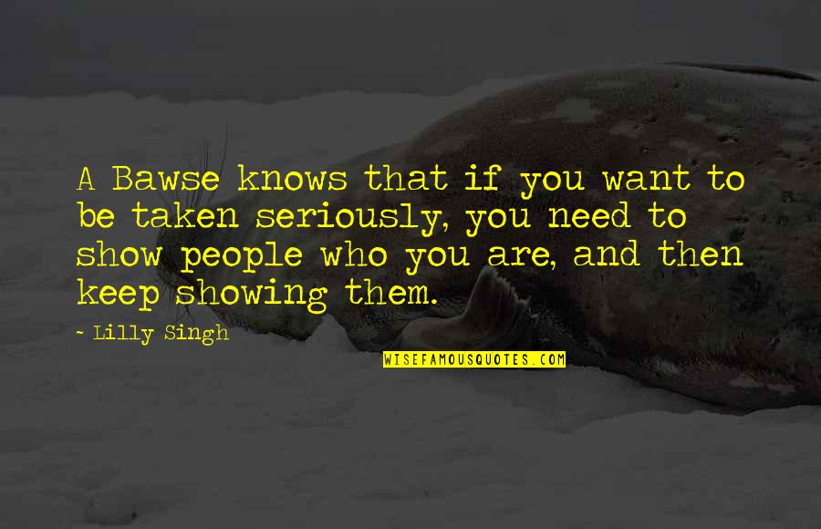 Show Them Who You Are Quotes By Lilly Singh: A Bawse knows that if you want to