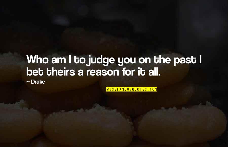 Show Tunes Radio Quotes By Drake: Who am I to judge you on the