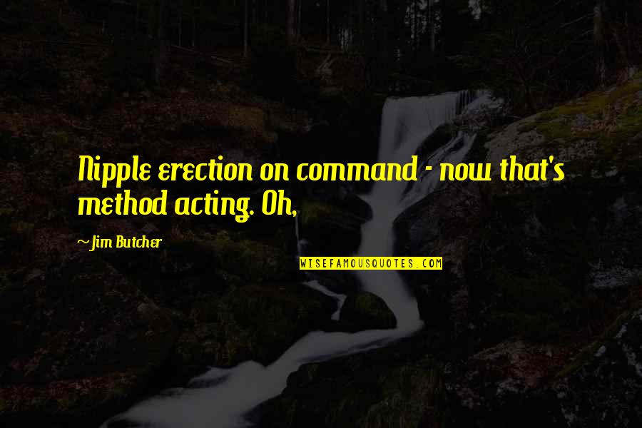 Show Tunes Radio Quotes By Jim Butcher: Nipple erection on command - now that's method