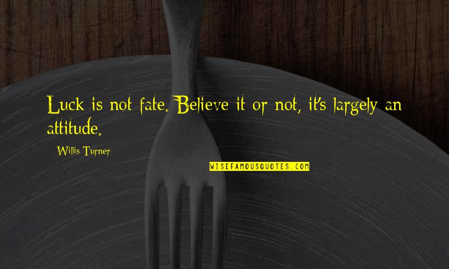 Show Tunes Youtube Quotes By Willis Turner: Luck is not fate. Believe it or not, Show Tunes Youtube Quotes By Willis Turner: Luck is not fate. Believe it or not,