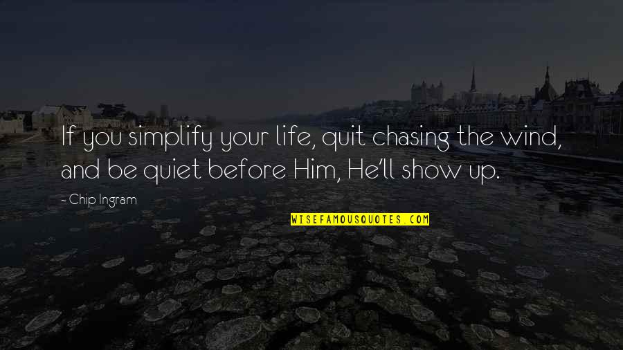 Show Up Inspirational Quotes By Chip Ingram: If you simplify your life, quit chasing the