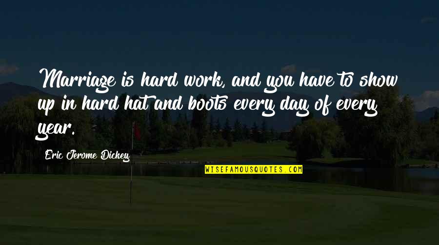 Show Up To Work Quotes By Eric Jerome Dickey: Marriage is hard work, and you have to