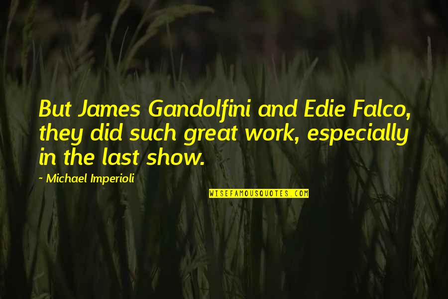 Show Up To Work Quotes By Michael Imperioli: But James Gandolfini and Edie Falco, they did