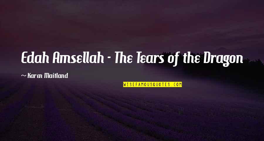 Show What You Feel Quotes By Karen Maitland: Edah Amsellah - The Tears of the Dragon Show What You Feel Quotes By Karen Maitland: Edah Amsellah - The Tears of the Dragon