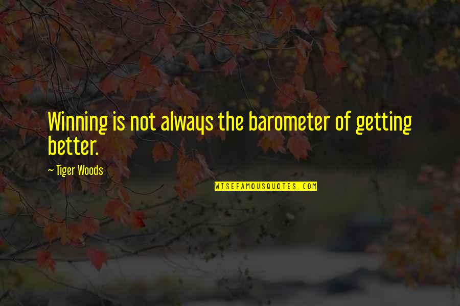 Show What You Feel Quotes By Tiger Woods: Winning is not always the barometer of getting Show What You Feel Quotes By Tiger Woods: Winning is not always the barometer of getting