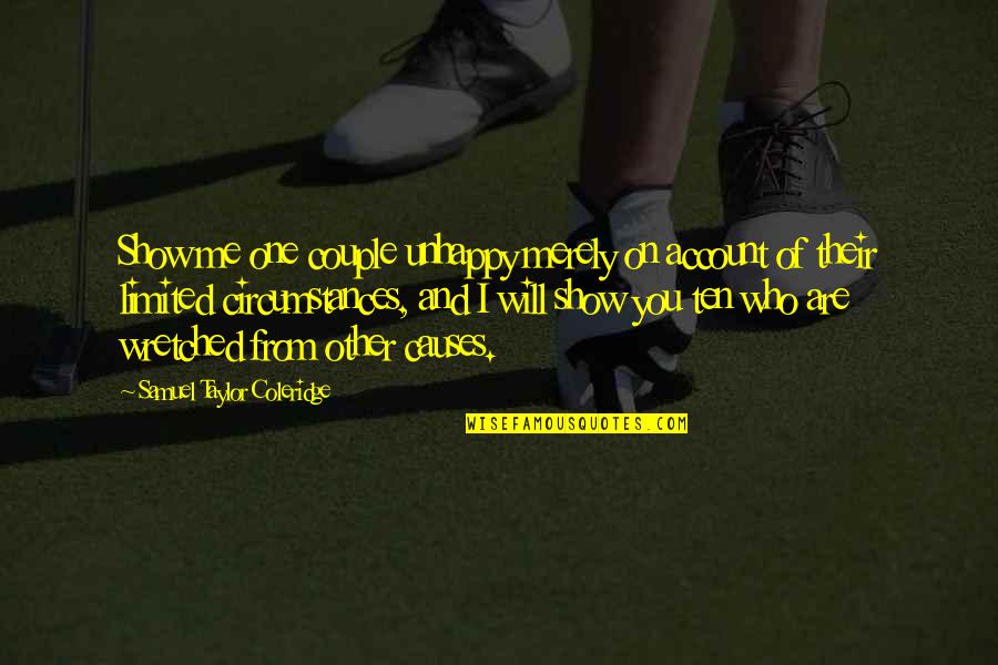 Show Who You Are Quotes By Samuel Taylor Coleridge: Show me one couple unhappy merely on account Show Who You Are Quotes By Samuel Taylor Coleridge: Show me one couple unhappy merely on account