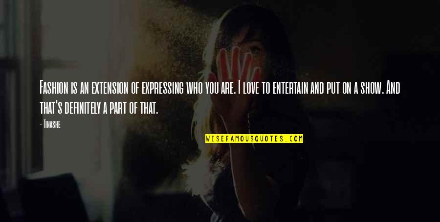 Show Who You Are Quotes By Tinashe: Fashion is an extension of expressing who you Show Who You Are Quotes By Tinashe: Fashion is an extension of expressing who you