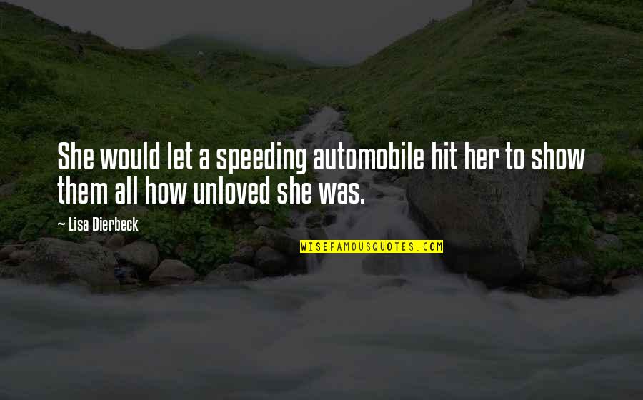 Show You Love Quotes By Lisa Dierbeck: She would let a speeding automobile hit her
