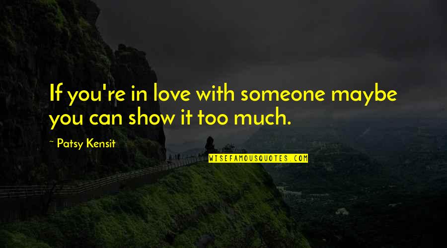 Show You Love Quotes By Patsy Kensit: If you're in love with someone maybe you