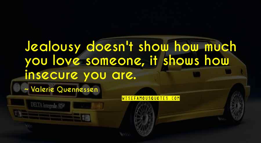 Show You Love Quotes By Valerie Quennessen: Jealousy doesn't show how much you love someone,