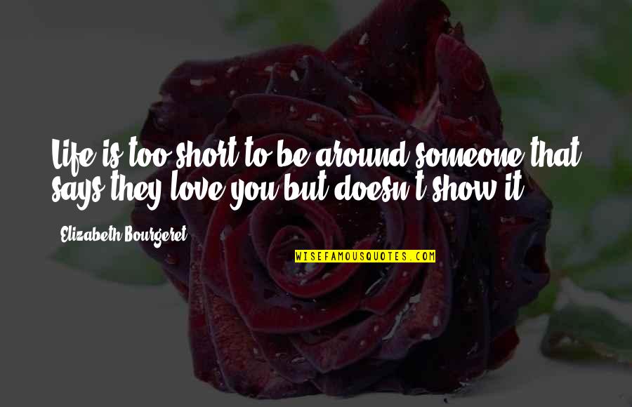 Show You Love Someone Quotes By Elizabeth Bourgeret: Life is too short to be around someone