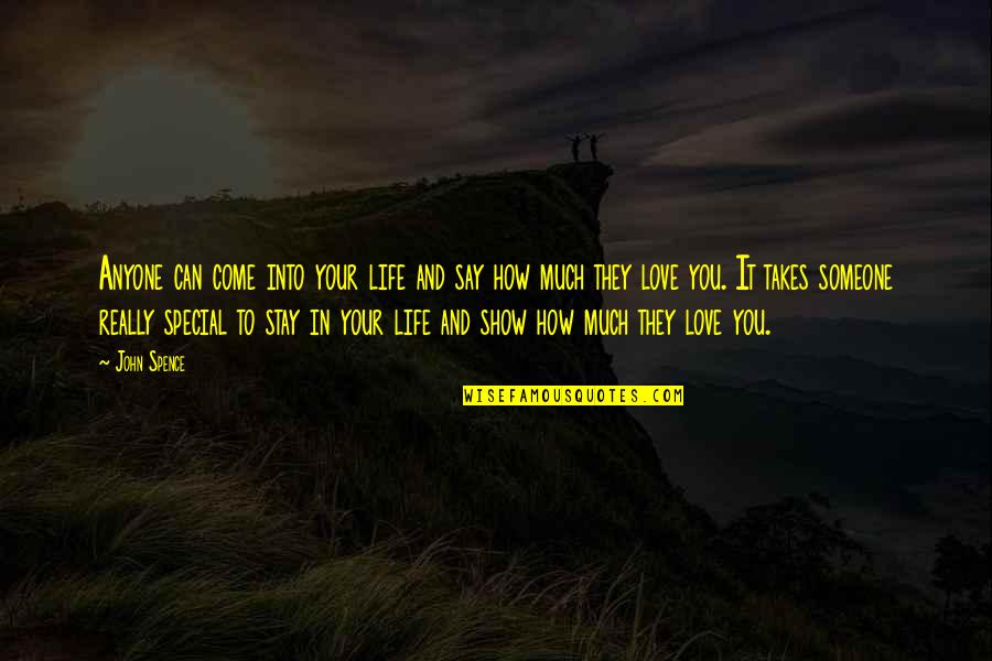 Show You Love Someone Quotes By John Spence: Anyone can come into your life and say