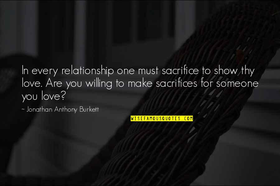Show You Love Someone Quotes By Jonathan Anthony Burkett: In every relationship one must sacrifice to show