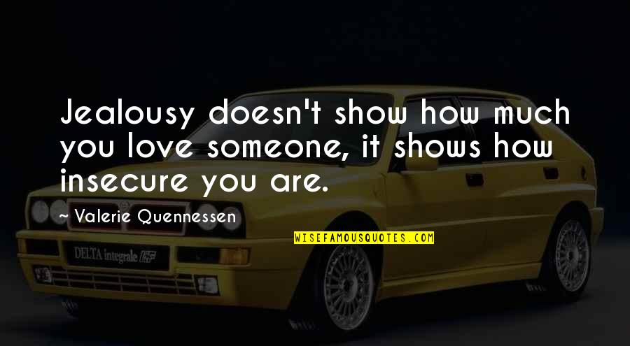 Show You Love Someone Quotes By Valerie Quennessen: Jealousy doesn't show how much you love someone,