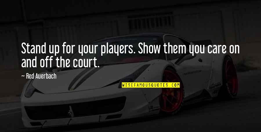 Show You Off Quotes By Red Auerbach: Stand up for your players. Show them you