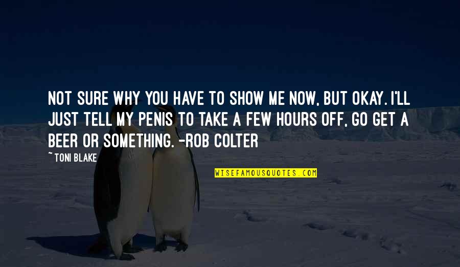 Show You Off Quotes By Toni Blake: Not sure why you have to show me Show You Off Quotes By Toni Blake: Not sure why you have to show me
