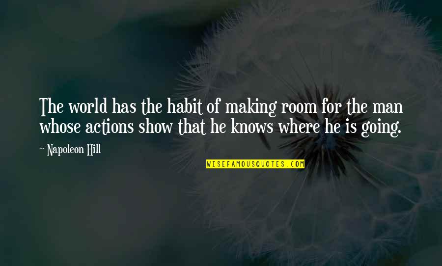 Show You Off To The World Quotes By Napoleon Hill: The world has the habit of making room