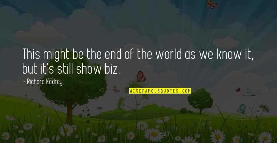 Show You Off To The World Quotes By Richard Kadrey: This might be the end of the world