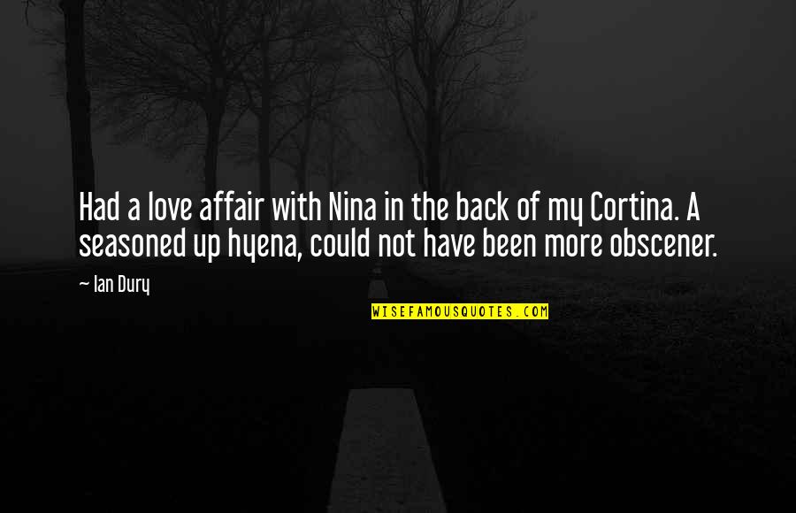 Show You Your Destiny Quotes By Ian Dury: Had a love affair with Nina in the Show You Your Destiny Quotes By Ian Dury: Had a love affair with Nina in the