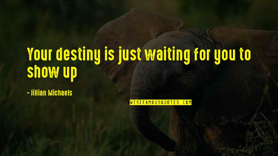 Show You Your Destiny Quotes By Jillian Michaels: Your destiny is just waiting for you to Show You Your Destiny Quotes By Jillian Michaels: Your destiny is just waiting for you to