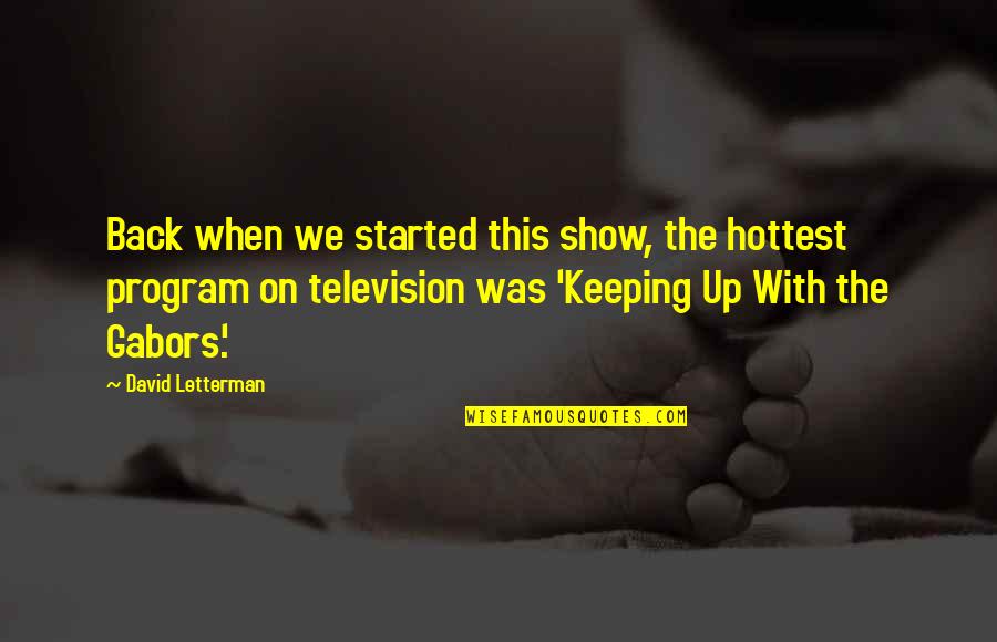 Show Your Back Quotes By David Letterman: Back when we started this show, the hottest Show Your Back Quotes By David Letterman: Back when we started this show, the hottest