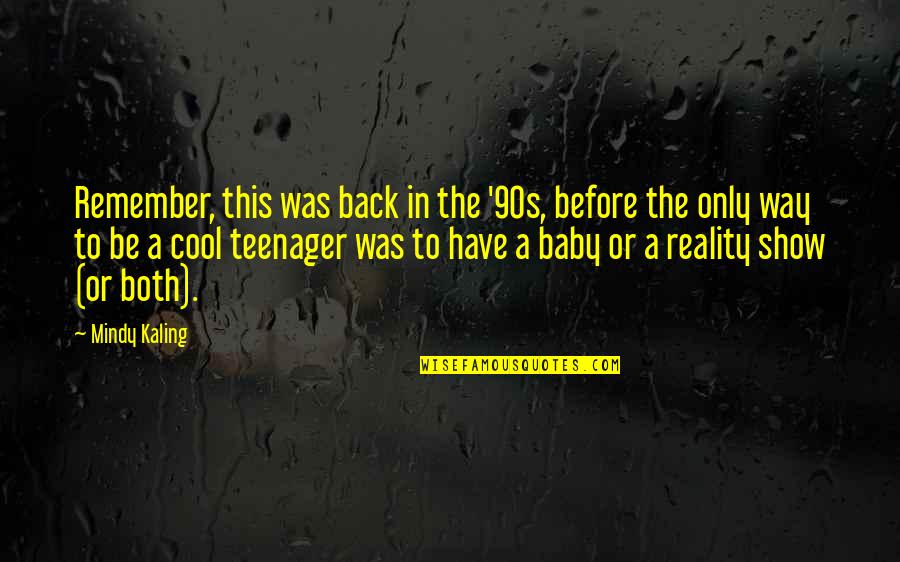 Show Your Back Quotes By Mindy Kaling: Remember, this was back in the '90s, before Show Your Back Quotes By Mindy Kaling: Remember, this was back in the '90s, before