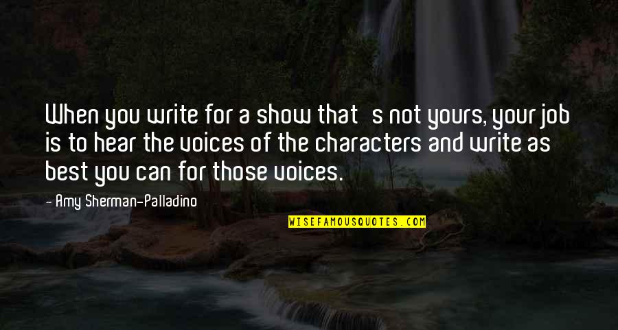 Show Your Best Quotes By Amy Sherman-Palladino: When you write for a show that's not