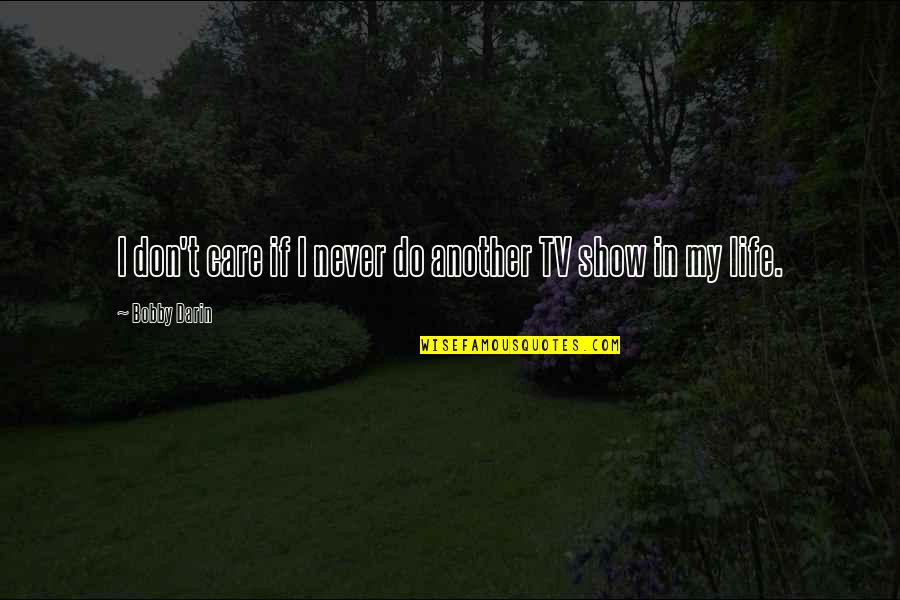 Show Your Care Quotes By Bobby Darin: I don't care if I never do another