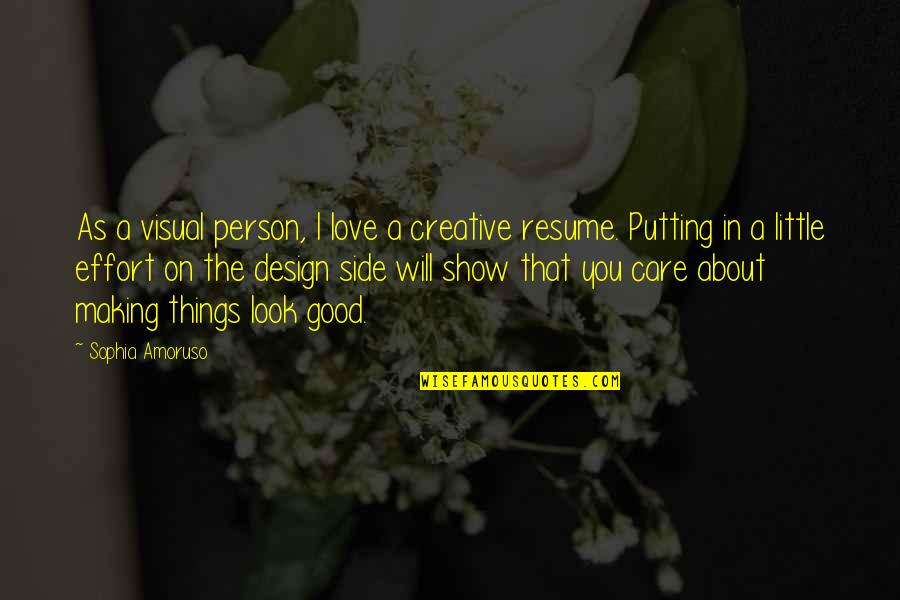 Show Your Good Side Quotes By Sophia Amoruso: As a visual person, I love a creative