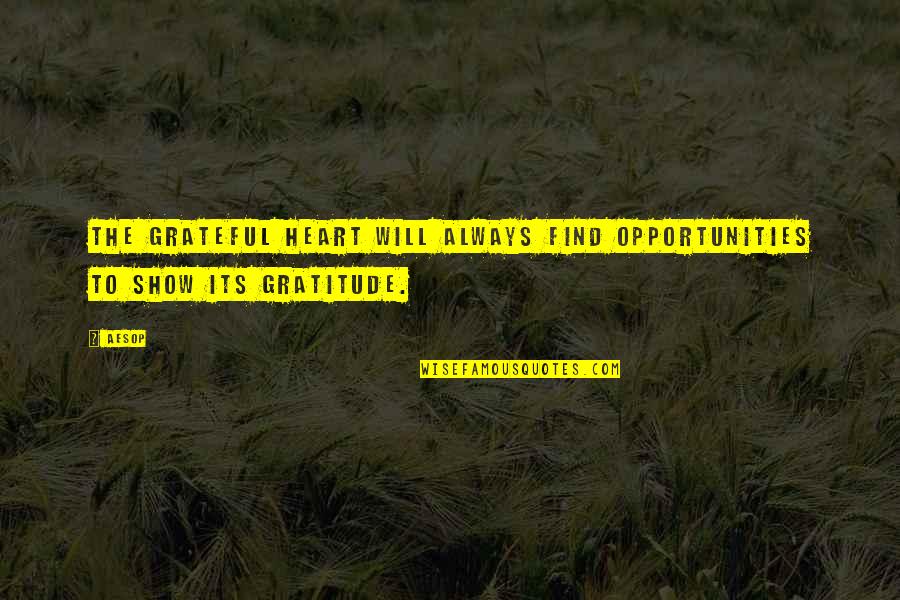 Show Your Gratitude Quotes By Aesop: The grateful heart will always find opportunities to