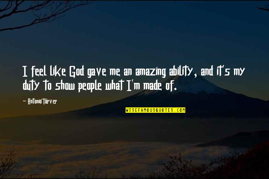 Show Your Gratitude Quotes By Antonio Tarver: I feel like God gave me an amazing Show Your Gratitude Quotes By Antonio Tarver: I feel like God gave me an amazing